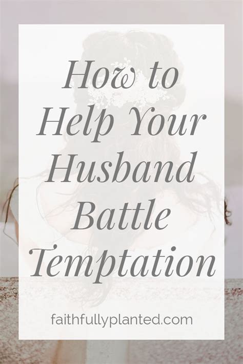 How To Help Your Husband Battle Temptation Faithfully Planted