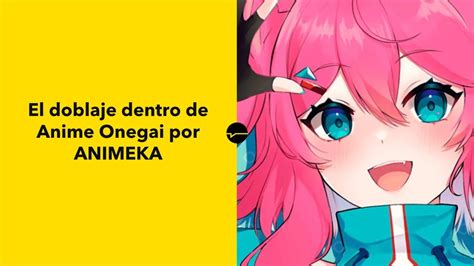 Los Secretos Del Doblaje Dentro De Anime Onegai Por Animeka Youtube