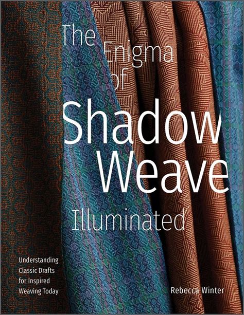 Enigma Of Shadow Weave Illuminated Understanding Classic Drafts For