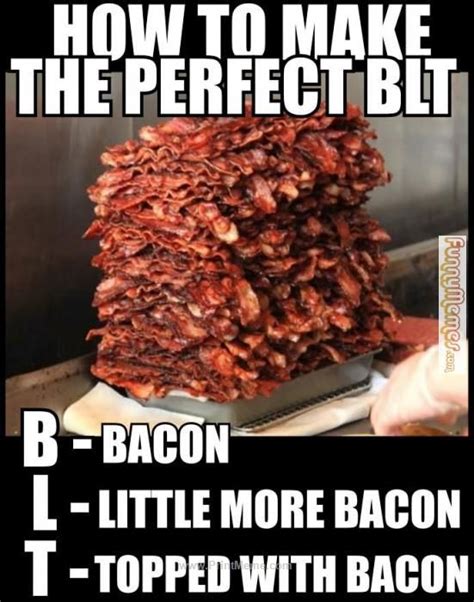 I Dont Think Theres Enough Bacon Perfect Blt Bacon Funny Food