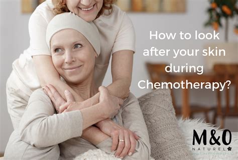 How To Look After Your Skin During Chemotherapy Vivamost