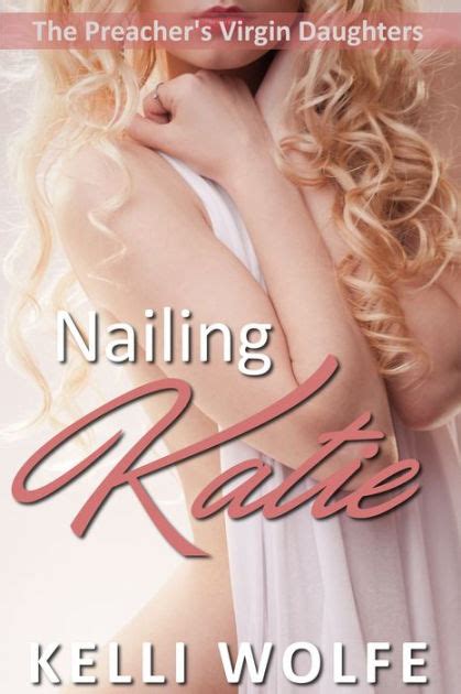 Nailing Katie The Preacher S Virgin Daughters By Kelli Wolfe Ebook Barnes Noble