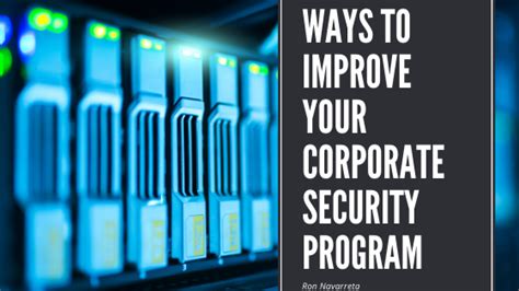 Ways To Improve Your Corporate Security Program Ron Navarreta