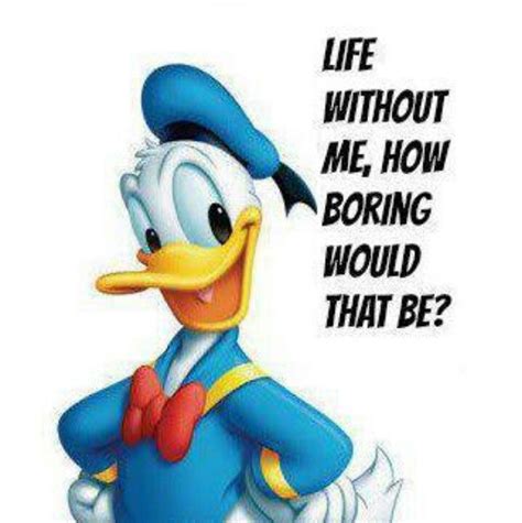 Never A Dull Moment Donald Duck Duck Quotes Disney Duck