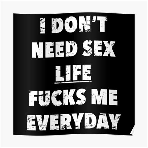 I Dont Need Sex Life Fucks Me Everyday Funny Saying In Vintage Style Poster For Sale By