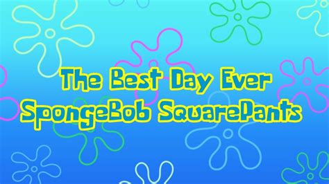 The Best Day Ever Spongebob Squarepants Lyrics Youtube