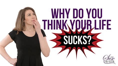 Why Do You Think Your Life Sucks Life Coaching And Therapy