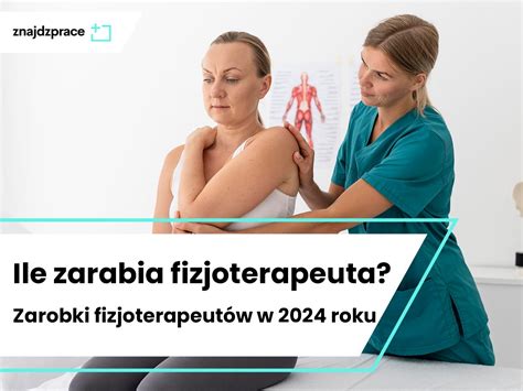 Ile zarabia fizjoterapeuta Zarobki fizjoterapeutów w 2024 roku