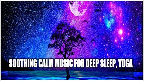 Soothing Calm Music For Sleeping Go To Deep Sleep In 3 Mins Youtube