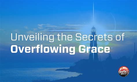 Unveiling The Secrets Of Overflowing Grace