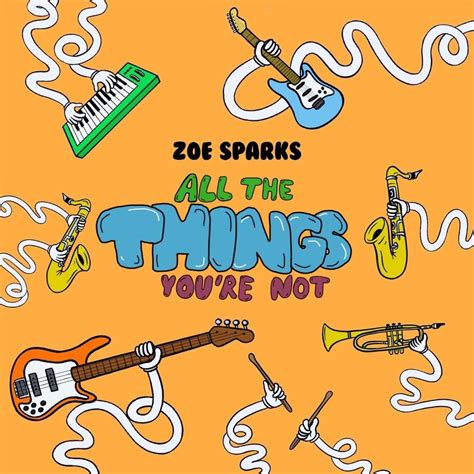 Zoe Sparks All The Things Youre Not Lyrics Genius Lyrics