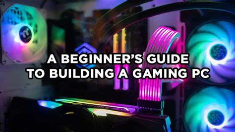 The Ultimate Beginners Step By Step Guide To Building A Gaming Pc