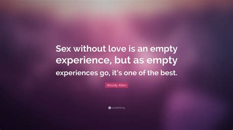 Woody Allen Quote “sex Without Love Is An Empty Experience But As Empty Experiences Go It’s