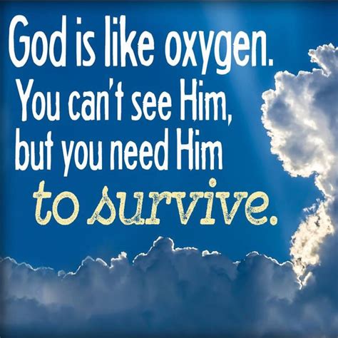 God Is Like Oxygen You Cant See Him But You Need Him ♥ To Survive ♥ Words Of Wisdom Faith