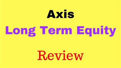 Review Axis Long Term Equity Fund Best Elss Mutual Fund Fortune