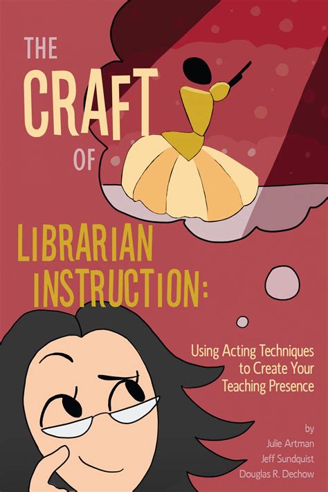 The Craft Of Library Instruction Using Acting Techniques To Create