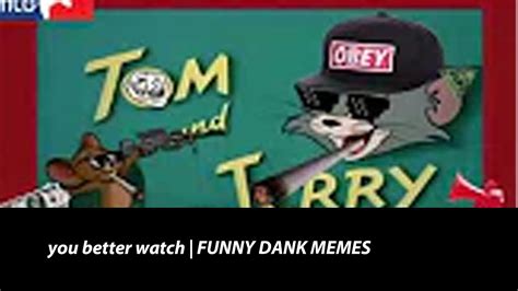 Tom And Jerry Dank Memes Youtube