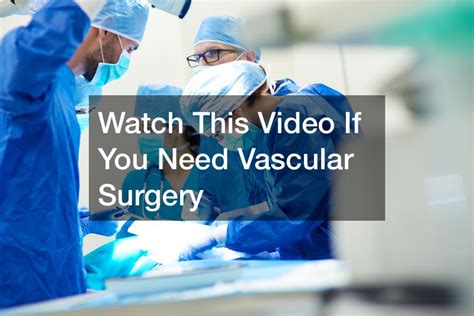 Watch This Video If You Need Vascular Surgery Health Talk Online