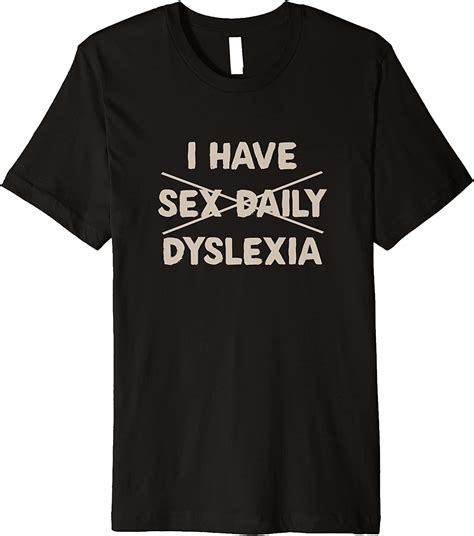 I Have Sex Daily Dyslexia Funny Adult Premium T Shirt Clothing