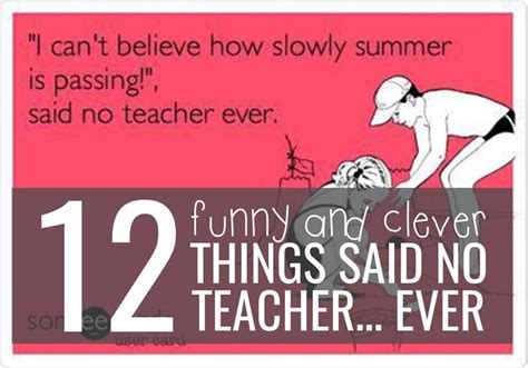 12 Funny And Clever Things Said No Teacher Ever Teach Junkie