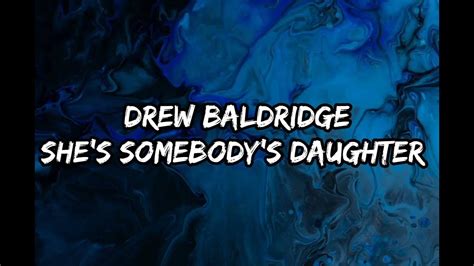 Drew Baldridge Shes Somebodys Daughter Lyrics Youtube