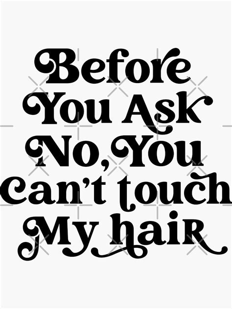 Before You Ask No You Cant Touch My Hair Sticker For Sale By Quirky