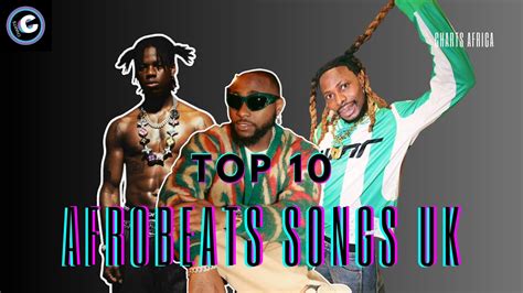 The Uk Afrobeats Songs Chart The Top 10 Songs Of The Week Charts
