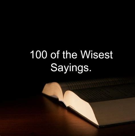 100 Of The Wisest Sayings Wise Quotes Great Quotes Inspirational