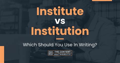 Institute Vs Institution Which Should You Use In Writing