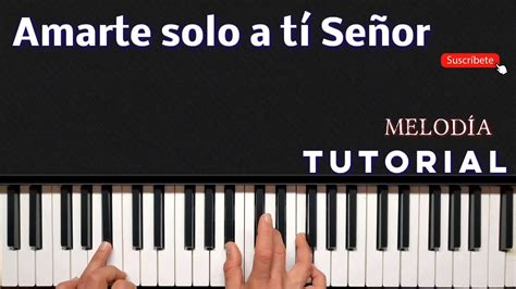 Amarte Solo A Ti Señor Tutorial Piano Melodía Tutorial Piano Amarte