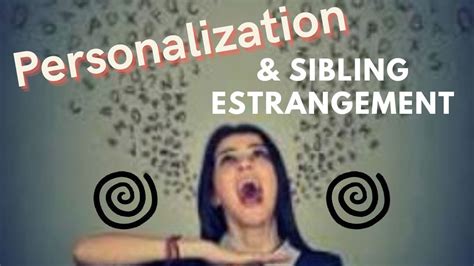 Personalization And Sibling Estrangement Youtube