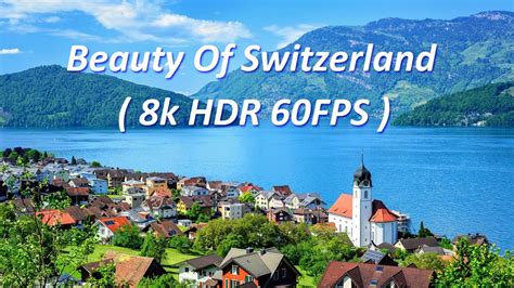 The Beauty Of Switzerland 8k Hdr 60fps Youtube