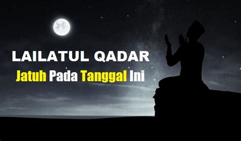 Lailatulqadar (malam ketetapan) adalah satu malam yang khusus terjadi pada bulan ramadan. Kapan Malam Lailatul Qadar 2019? Tanggal Berapa? Ini ...