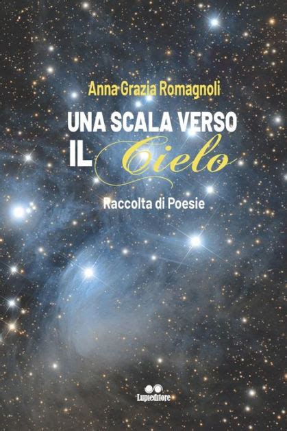 Una Scala Verso Il Cielo Raccolta Di Poesie By Anna Grazia Romagnoli