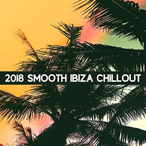 Amazon Music Café Ibiza Chillout Loungeの2018 Smooth Ibiza Chillout