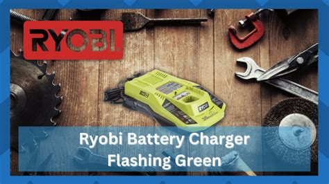 8 Things To Do When Ryobi Battery Charger Is Flashing Green Hookedontool