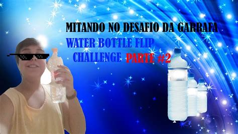 Desafio Da Garrafa Fazendo O Impossível Water Bottle Flip Challenge