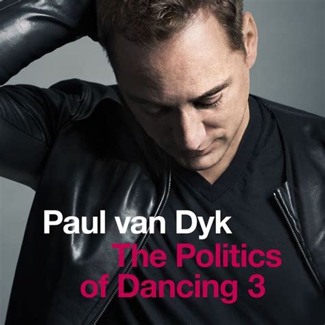 Paul Van Dyk The Politics Of Dancing 3 Lyrics And Tracklist Genius