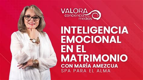 Inteligencia emocional en el matrimonio María Amezcua Spa para el alma YouTube