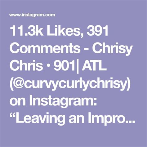 113k Likes 391 Comments Chrisy Chris • 901 Atl Curvycurlychrisy On Instagram “leaving