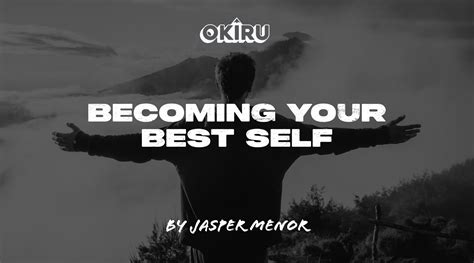 Becoming Your Best Self In 3 Steps Okiru