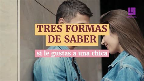 3 Formas De Saber Si Le Gustas A Una Chica Youtube