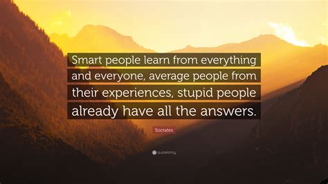 Check spelling or type a new query. Socrates Quote: "Smart people learn from everything and ...