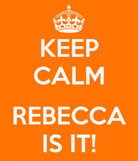Keep Calm Rebecca Is It Poster Juka Keep Calm O Matic