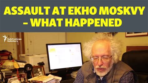 Assault At Ekho Moskvy What Happened