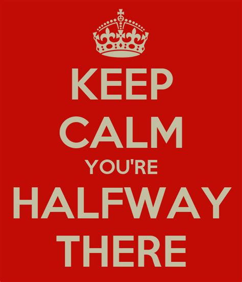 Keep Calm Youre Halfway There Poster Ruben Keep Calm O Matic