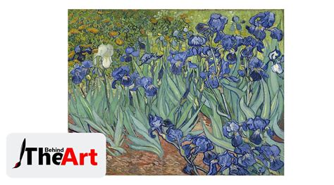 Behind The Art Why Is Irises By Vincent Van Gogh One Of The