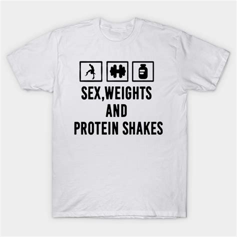 sex weights and protein shakes gym t shirt teepublic