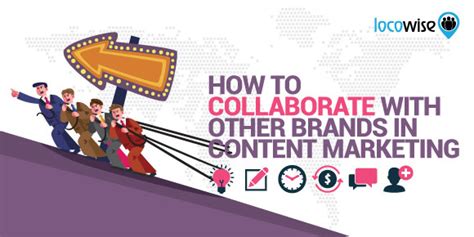 How To Collaborate With Other Brands In Content Marketing Locowise Blog