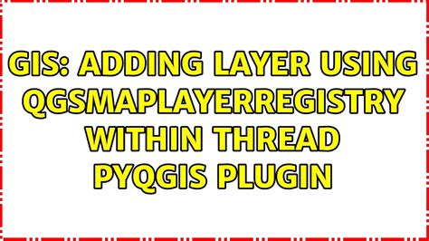 GIS Adding Layer Using QgsMapLayerRegistry Within Thread PyQGIS Plugin